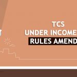 TCS Under Income Tax Rules Amended