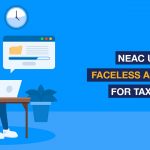 NeAC Under Faceless Assessment for Taxpayers