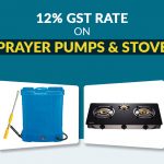 12 Percent GST Rate on Sprayer Pumps and Stoves