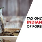 Tax only Indian Income of Foreigners
