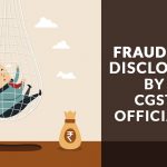 Fraud ITC Disclosed by CGST Officials