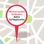 Physical Location Verification Before GST Registration