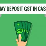 May Deposit GST in Cash