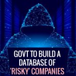 Govt to Build a Database of 'Risky' Companies