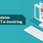 Latest Updates Under GST e-invoicing