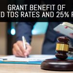 Grant Benefit of Revised TDS Rates and 25 Percent Rebate