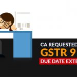 CA Requested for GSTR 9 and 9C Due Date Extension