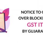 Notice to Govt Over Blocking of GST ITC by Gujarat HC