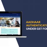 Aadhaar Authentication Feature Under GST for Taxpayers