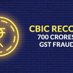 CBIC Recovered 700 Crores from GST Fraudsters