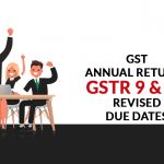 GSTR 9 and 9C Revised Due Dates