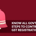 Know All Govt Steps to Control Fake GST Registrations