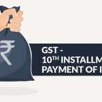 GST - 10th Installment Payment of INR 6k CR
