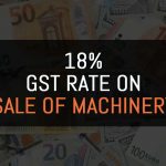 18 Percent GST Rate on Sale of Machinery