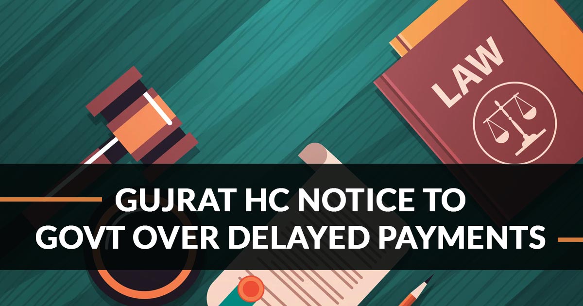 Gujrat HC Notice to Govt Over Delayed Payments