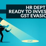 HR Dept Ready to Investigate GST Evasion