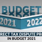 New Direct Tax Dispute Program in Budget 2021