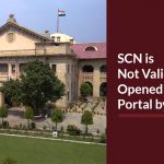 SCN is Not Valid If Not Opened GST Portal by Petitioner