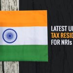 Latest Update in Tax Residence Rules for NRIs