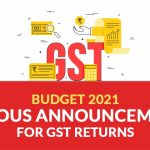 Budget 2021 Various Announcements for GST Returns
