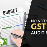 No Need to File GSTR 9C Audit Form