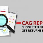 CAG Report Suggested Simplified GST Returns Forms