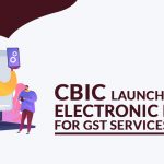 CBIC Launches Electronic Portal for GST Services