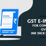GST E-invoice for Companies Over INR 50cr Revenue