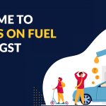 Best Time to Discuss on Fuel Under GST