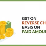 GST on Reverse Charge Basis on Paid Amount