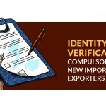 Identity Verification Compulsory for New Importers or Exporters
