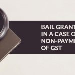 Bail Granted in a Case of Non-Payment of GST