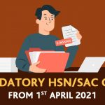 Mandatory HSN or SAC Code from 1st April 2021
