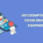 GST Exemption on Covid Drugs and Equipment