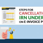 Steps for Cancellation of IRN Under GST on E-invoice Portal
