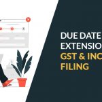 Due Date Extension of GST and Income Tax Filing