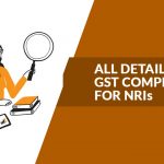 All Details of GST Compliance for NRIs