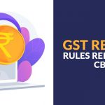 GST Refund Rules Relaxed by CBIC