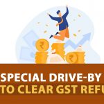 Special Drive-by CBIC to Clear GST Refunds