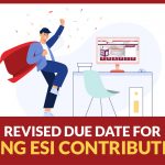 Revised Due Date for Filing ESI Contribution