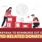 Haryana to Reimburse GST on Covid-related Donations