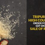 Tripura High Court's Order for GST on Sale of Rice