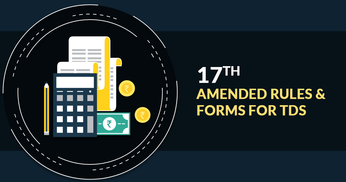 Cbdt Circulates 17th Amendment Rules And Tds Forms For Taxpayers 