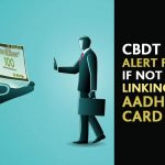 CBDT Alert for Salary If Not Linking PAN-Aadhaar Card