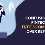 Confusion of Fintech, IT/ITeS Companies Over Refund