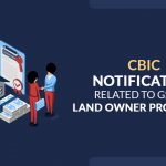 CBIC Notification Related to GST By Land Owner Promoters