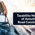 Taxability Not Clear of Annuity on Road Construction