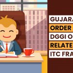 Gujarat HC's Order for DGGI officers Related to ITC Fraud