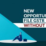 New Opportunity to File GSTR Without Fine