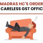 Madras HC's Order for Careless GST Officials